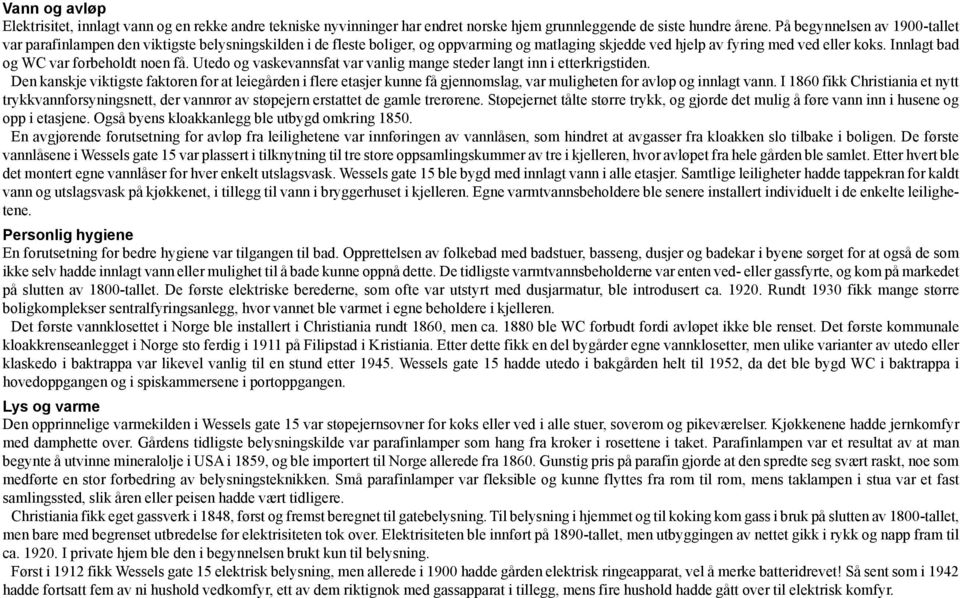 Innlagt bad og WC var forbeholdt noen få. Utedo og vaskevannsfat var vanlig mange steder langt inn i etterkrigstiden.