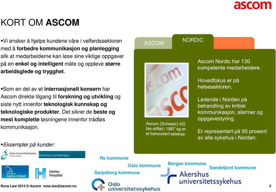ASCOM NORDIC Som en del av et internasjonalt konsern har Ascom direkte tilgang til forskning og utvikling og siste nytt innenfor teknologisk kunnskap og