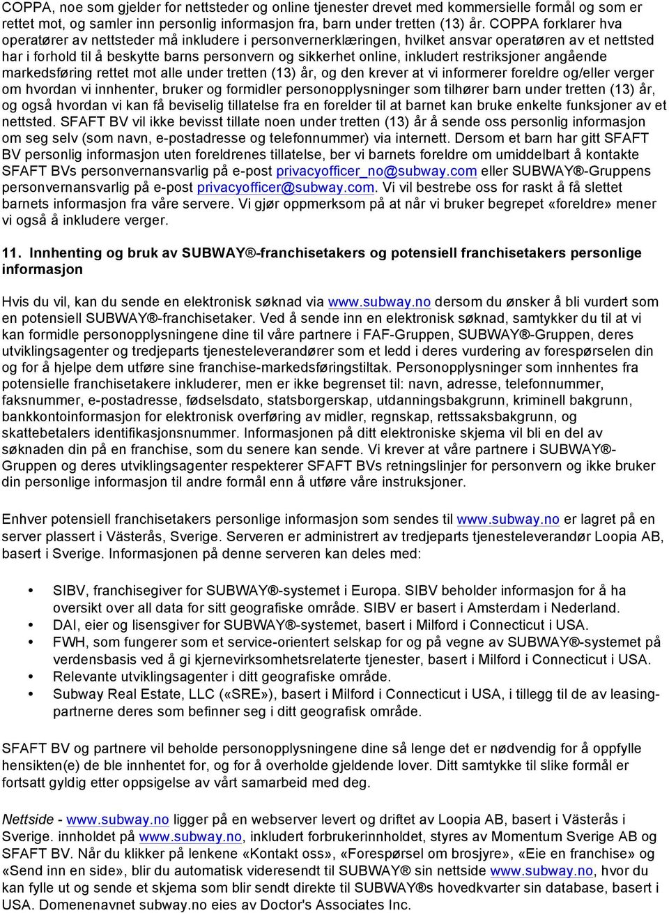 inkludert restriksjoner angående markedsføring rettet mot alle under tretten (13) år, og den krever at vi informerer foreldre og/eller verger om hvordan vi innhenter, bruker og formidler