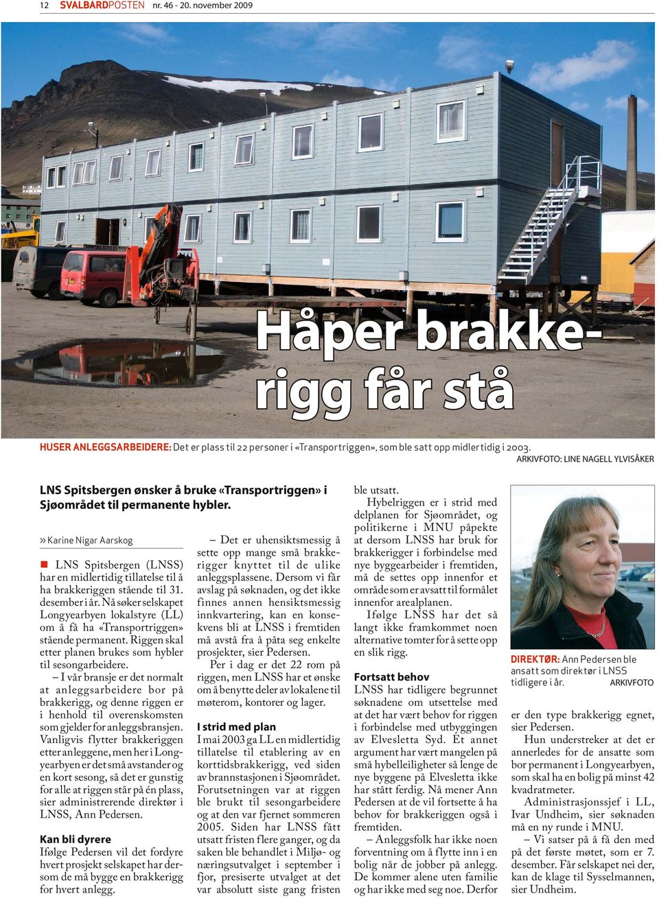 Nå søker selskapet Longyearbyen lokalstyre (LL) om å få ha «Transportriggen» stående permanent. Riggen skal etter planen brukes som hybler til sesongarbeidere.