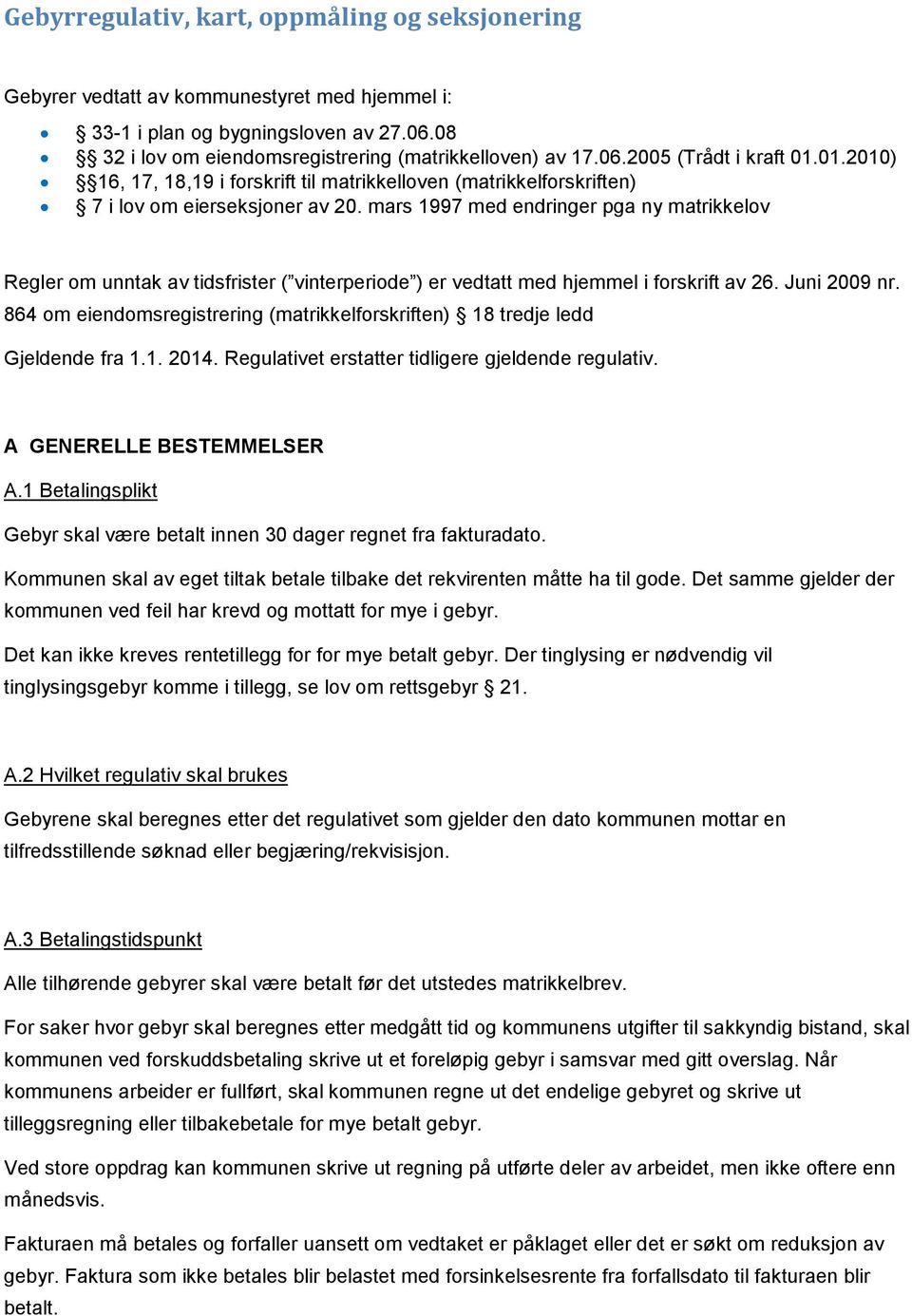 mars 1997 med endringer pga ny matrikkelov Regler om unntak av tidsfrister ( vinterperiode ) er vedtatt med hjemmel i forskrift av 26. Juni 2009 nr.