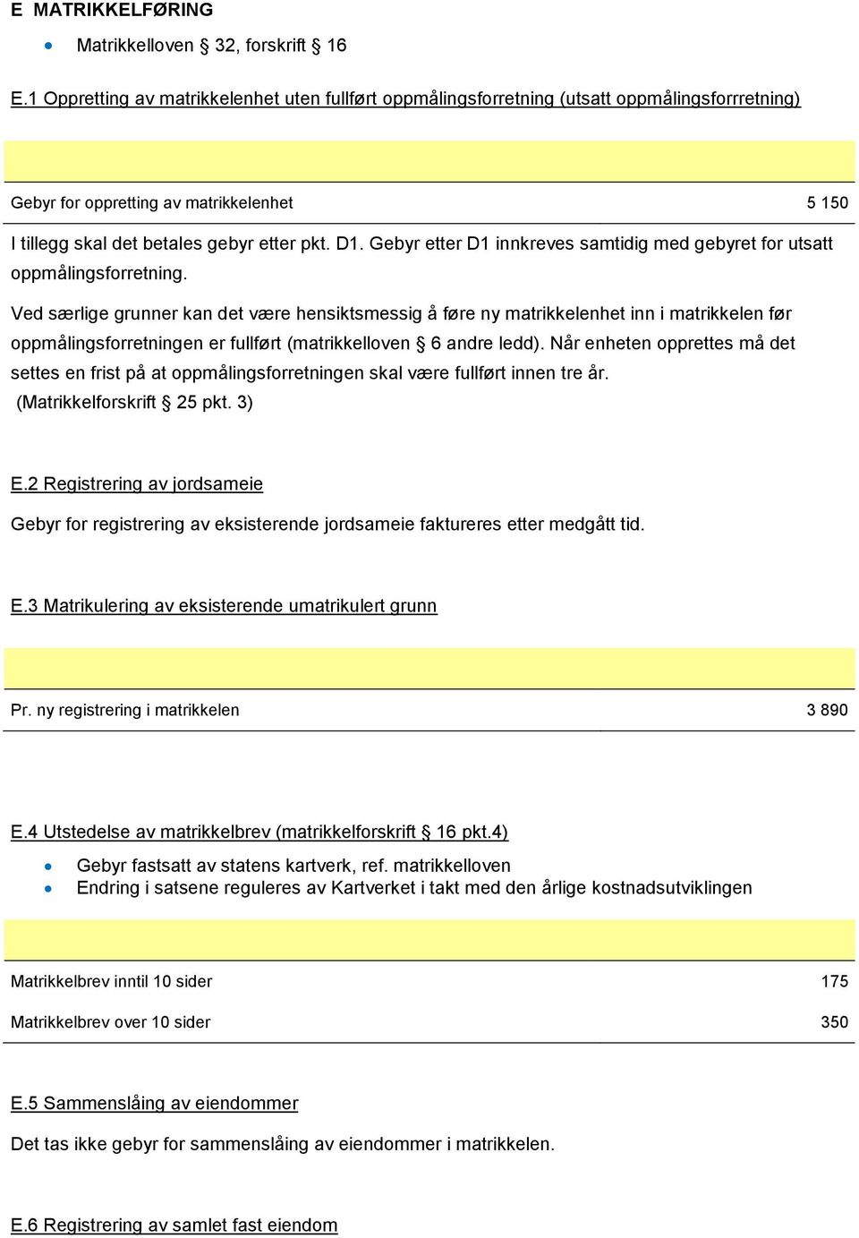 Gebyr etter D1 innkreves samtidig med gebyret for utsatt oppmålingsforretning.