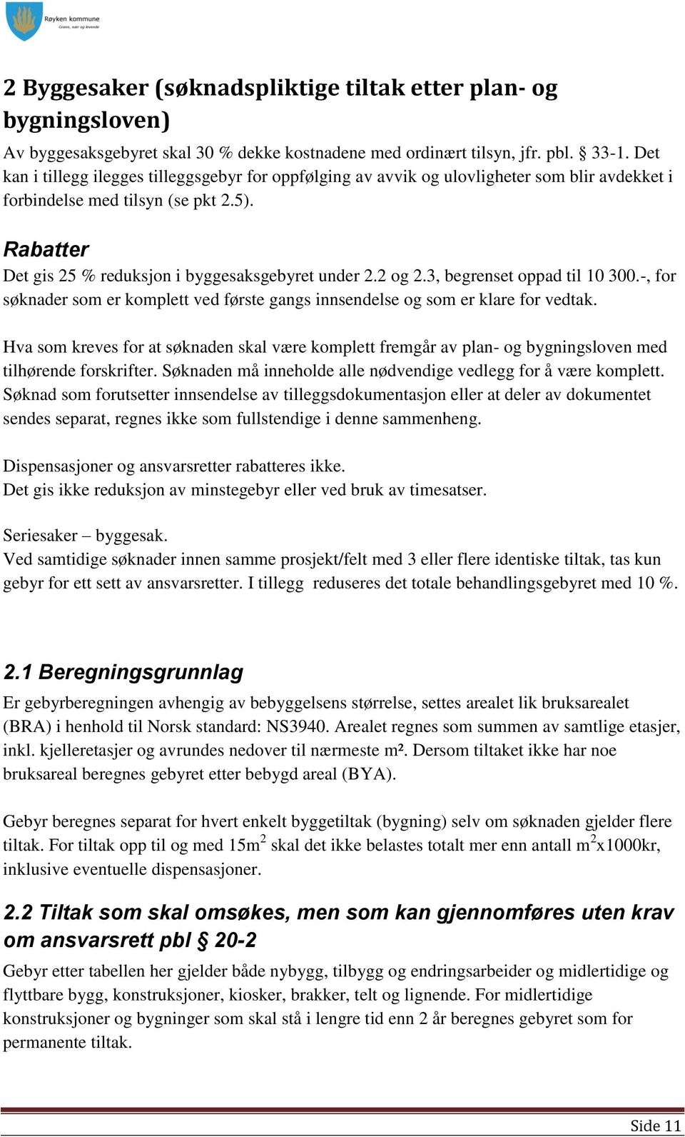 2 og 2.3, begrenset oppad til 10 300.-, for søknader som er komplett ved første gangs innsendelse og som er klare for vedtak.