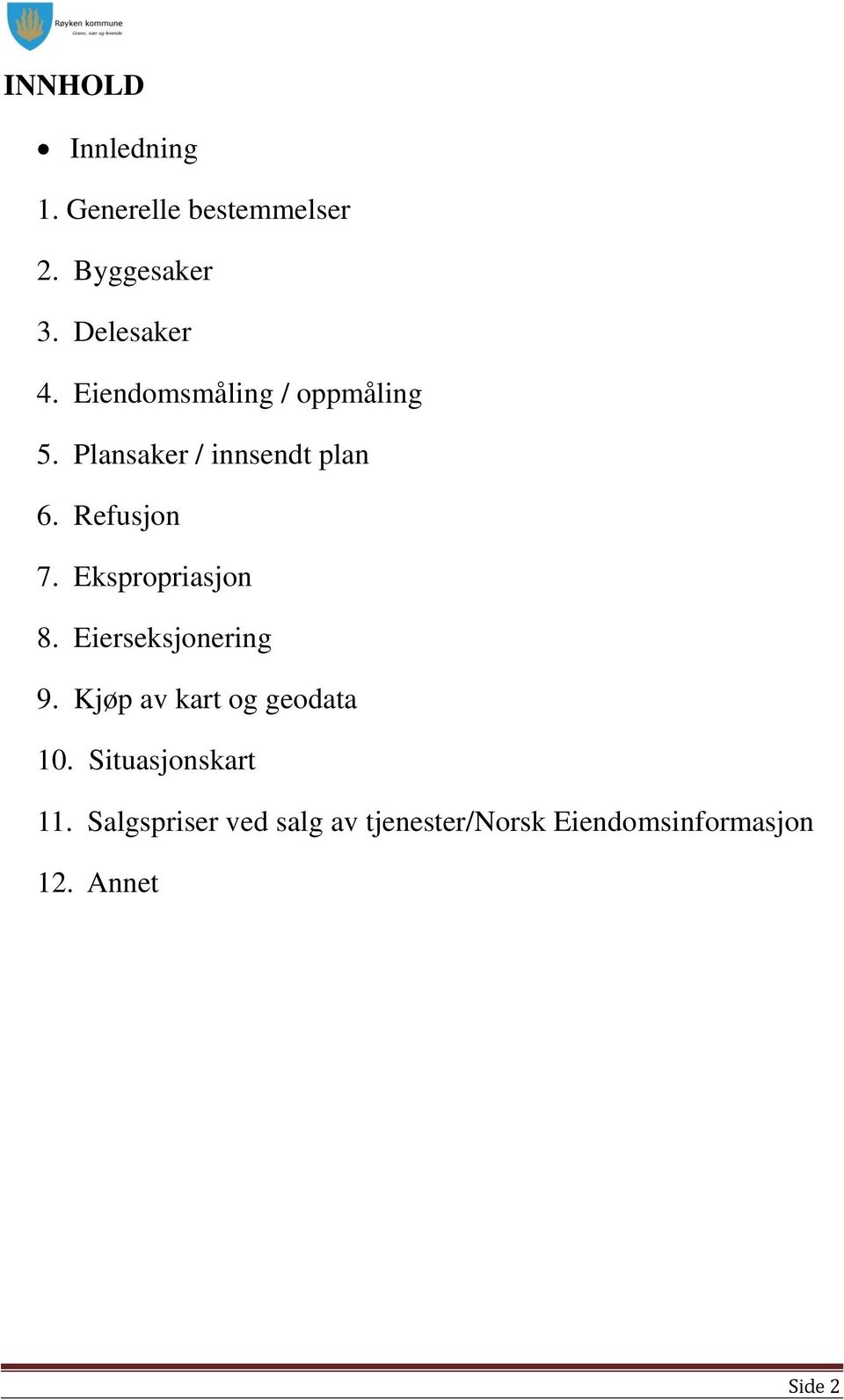 Ekspropriasjon 8. Eierseksjonering 9. Kjøp av kart og geodata 10.