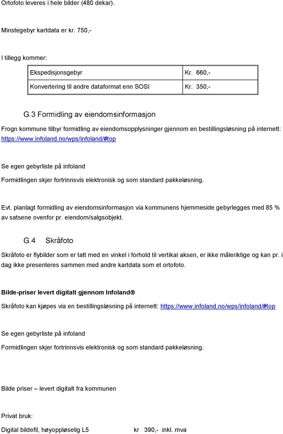 no/wps/infoland/#top Se egen gebyrliste på infoland Formidlingen skjer fortrinnsvis elektronisk og som standard pakkeløsning. Evt.