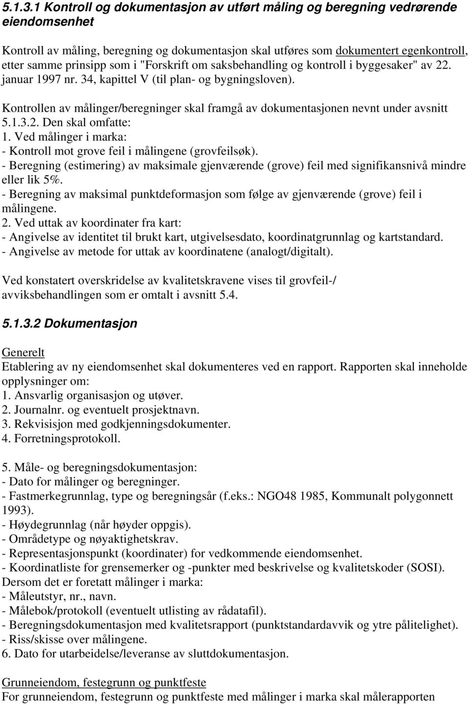 "Forskrift om saksbehandling og kontroll i byggesaker" av 22. januar 1997 nr. 34, kapittel V (til plan- og bygningsloven).