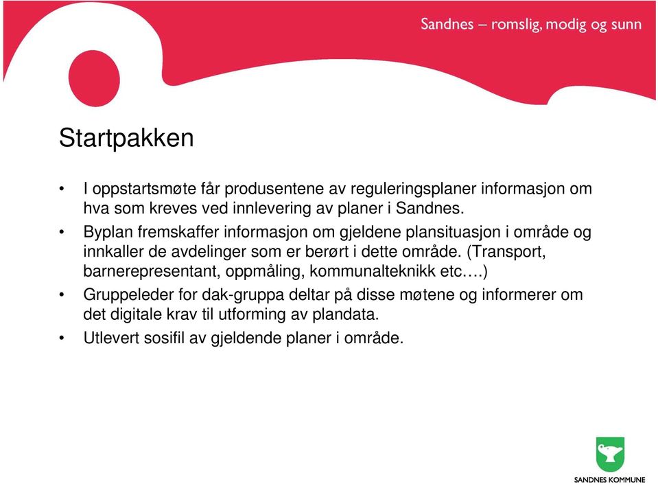 Byplan fremskaffer informasjon om gjeldene plansituasjon i område og innkaller de avdelinger som er berørt i dette