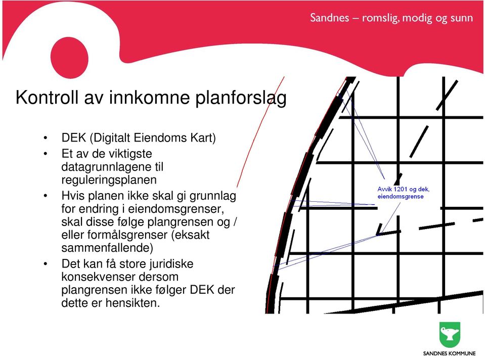 eiendomsgrenser, skal disse følge plangrensen og / eller formålsgrenser (eksakt