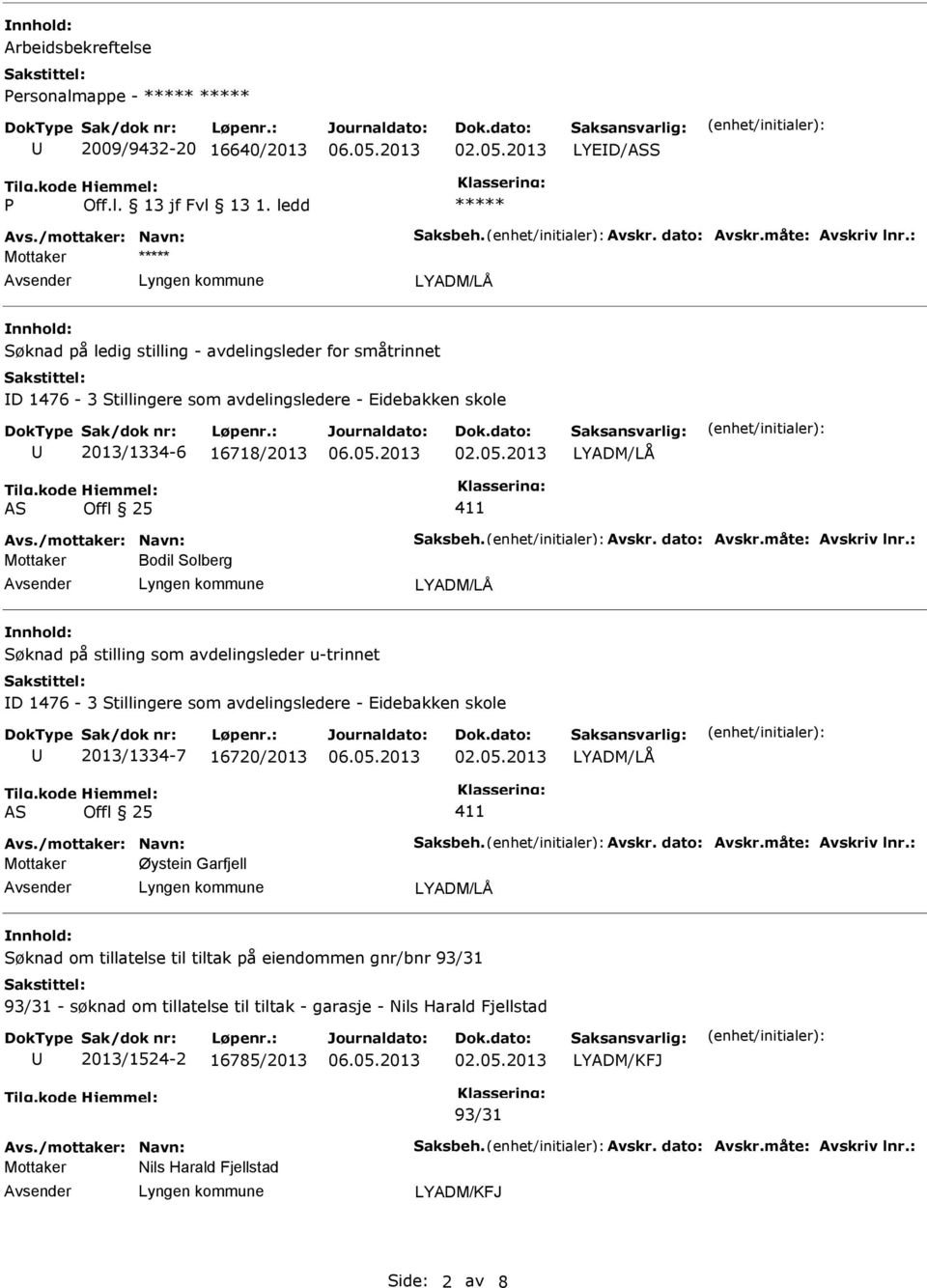 dato: Avskr.måte: Avskriv lnr.: Bodil Solberg Søknad på stilling som avdelingsleder u-trinnet D 1476-3 Stillingere som avdelingsledere - Eidebakken skole 2013/1334-7 16720/2013 AS Offl 25 411 Avs.