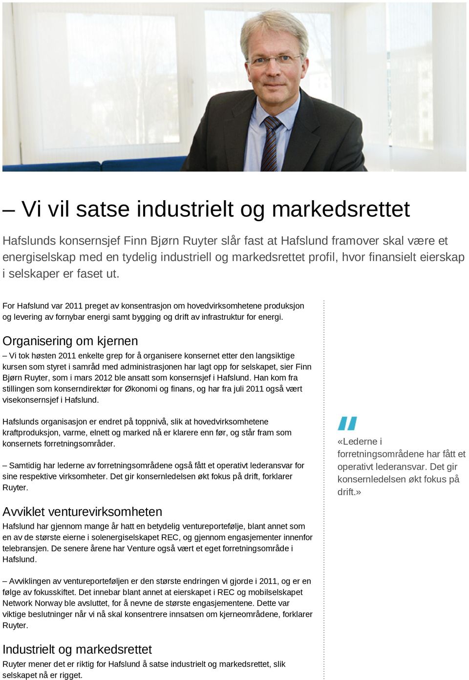 For Hafslund var 2011 preget av konsentrasjon om hovedvirksomhetene produksjon og levering av fornybar energi samt bygging og drift av infrastruktur for energi.