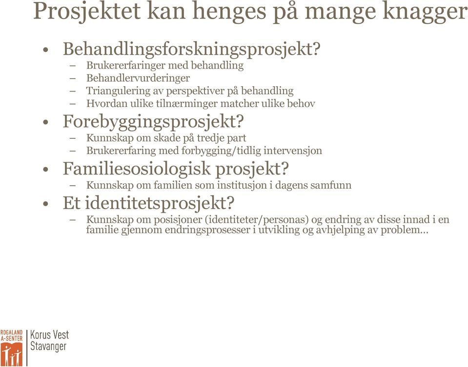 Forebyggingsprosjekt? Kunnskap om skade på tredje part Brukererfaring forbygging/tidlig intervensjon Familiesosiologisk prosjekt?