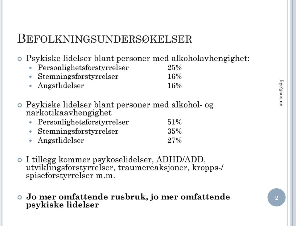 Personlighetsforstyrrelser 51% Stemningsforstyrrelser 35% Angstlidelser 27% I tillegg kommer psykoselidelser, ADHD/ADD,