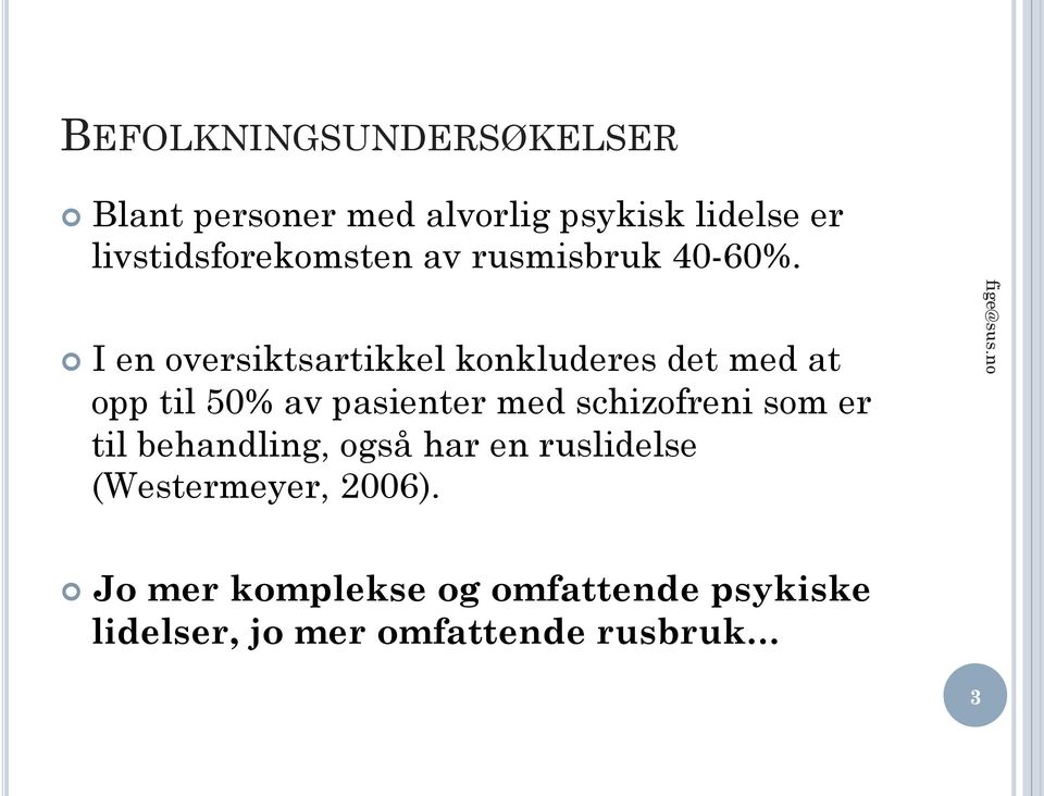 I en oversiktsartikkel konkluderes det med at opp til 50% av pasienter med schizofreni