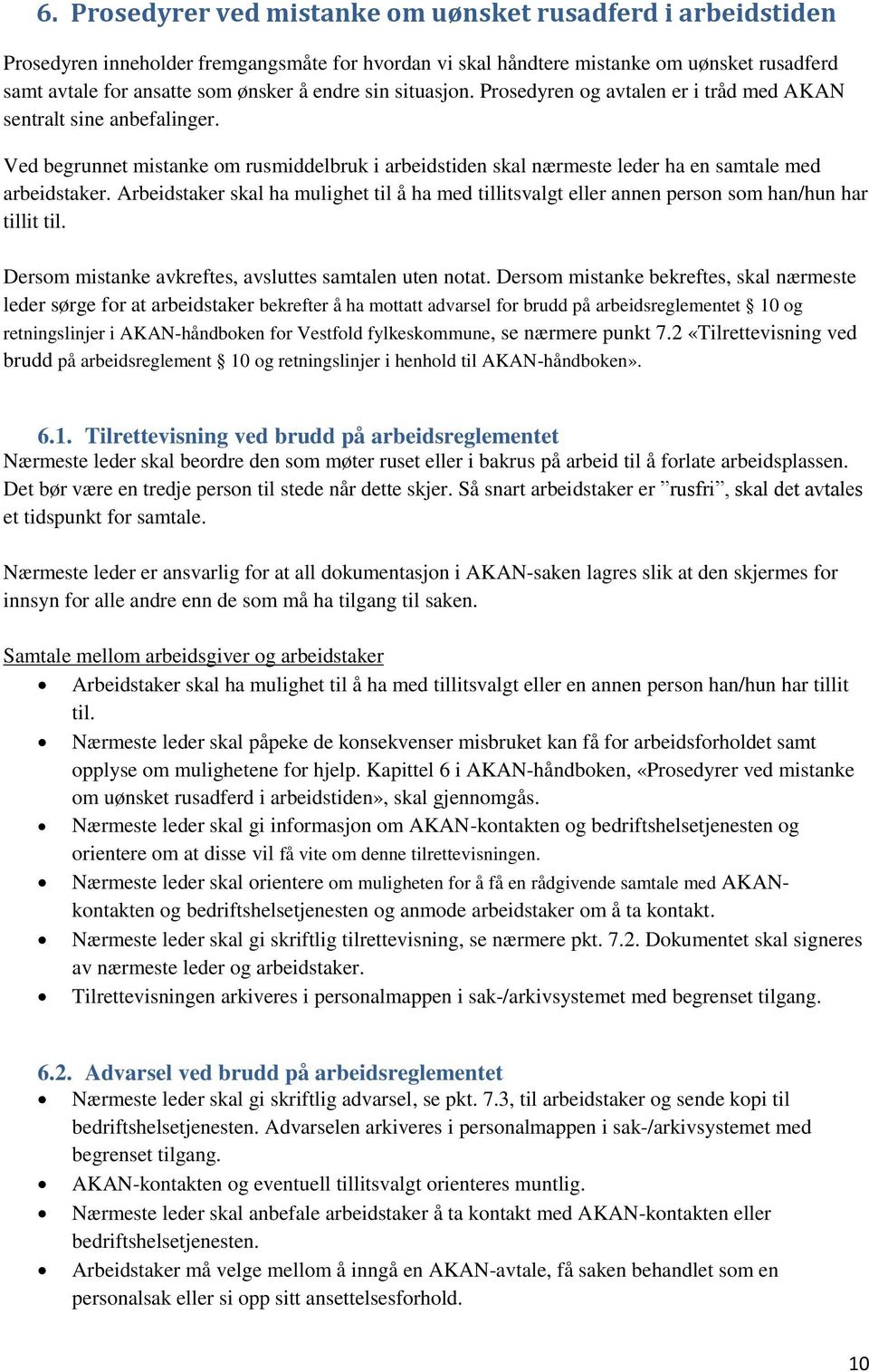 Arbeidstaker skal ha mulighet til å ha med tillitsvalgt eller annen person som han/hun har tillit til. Dersom mistanke avkreftes, avsluttes samtalen uten notat.