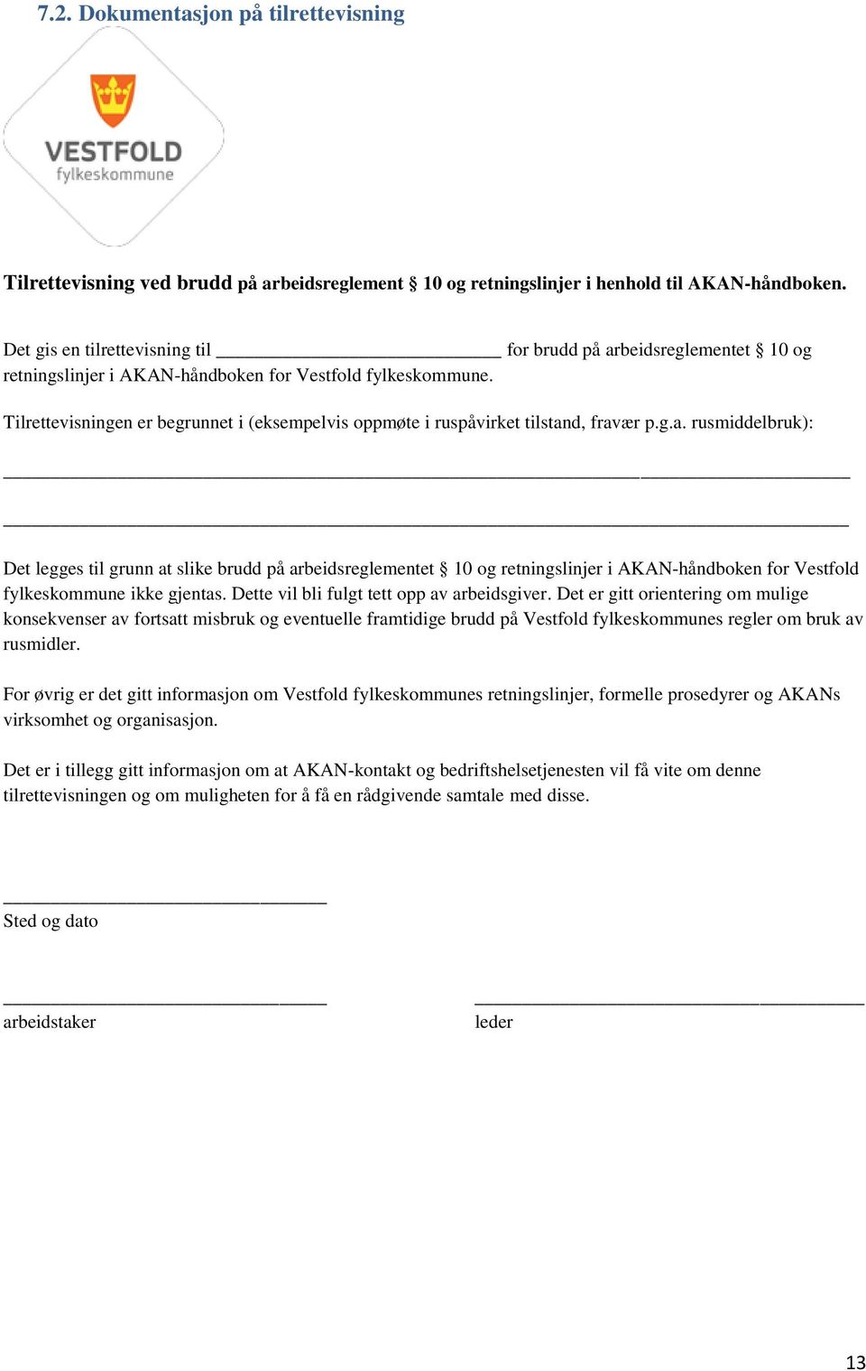 Tilrettevisningen er begrunnet i (eksempelvis oppmøte i ruspåvirket tilstan