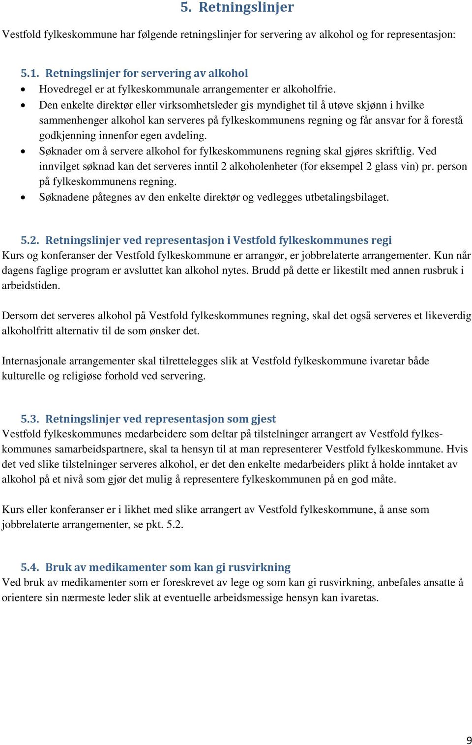 Den enkelte direktør eller virksomhetsleder gis myndighet til å utøve skjønn i hvilke sammenhenger alkohol kan serveres på fylkeskommunens regning og får ansvar for å forestå godkjenning innenfor