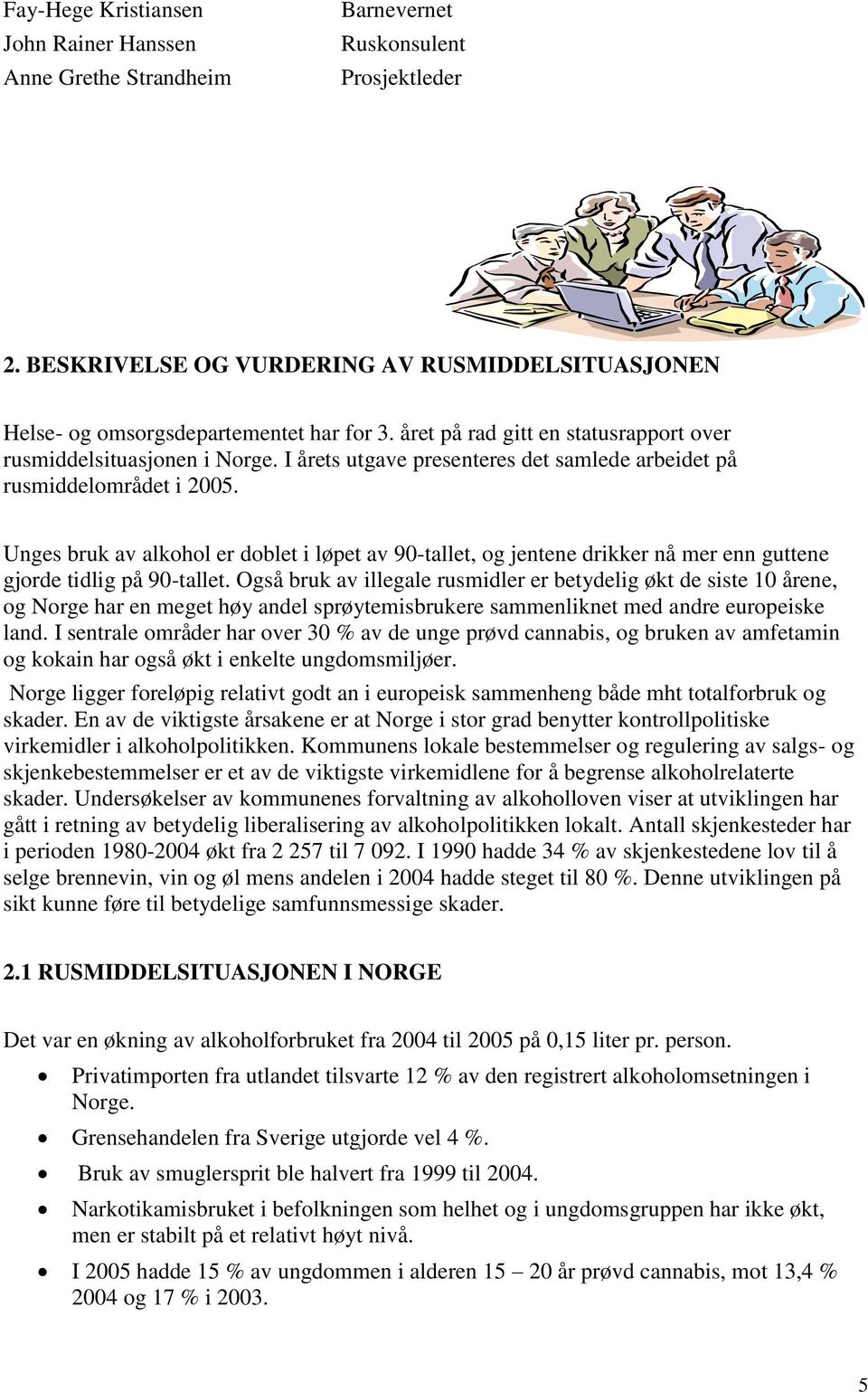 Unges bruk av alkohol er doblet i løpet av 90-tallet, og jentene drikker nå mer enn guttene gjorde tidlig på 90-tallet.