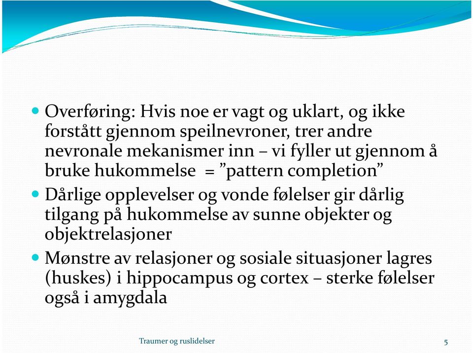 og vonde følelser gir dårlig tilgang på hukommelse av sunne objekter og objektrelasjoner Mønstre av