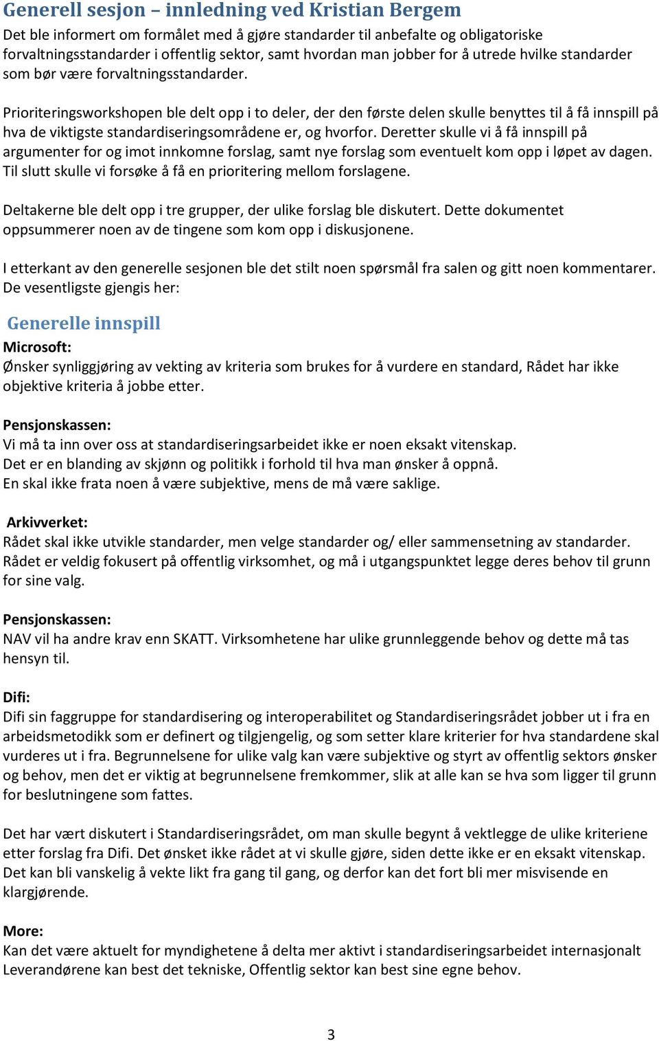 Prioriteringsworkshopen ble delt opp i to deler, der den første delen skulle benyttes til å få innspill på hva de viktigste standardiseringsområdene er, og hvorfor.