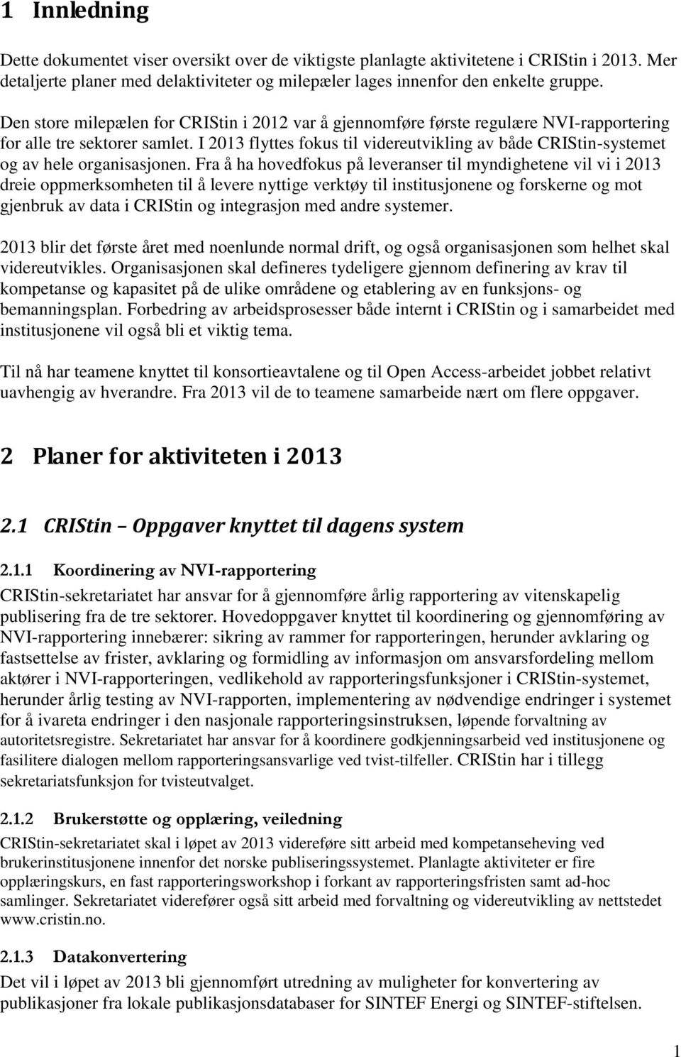 I 2013 flyttes fokus til videreutvikling av både CRIStin-systemet og av hele organisasjonen.