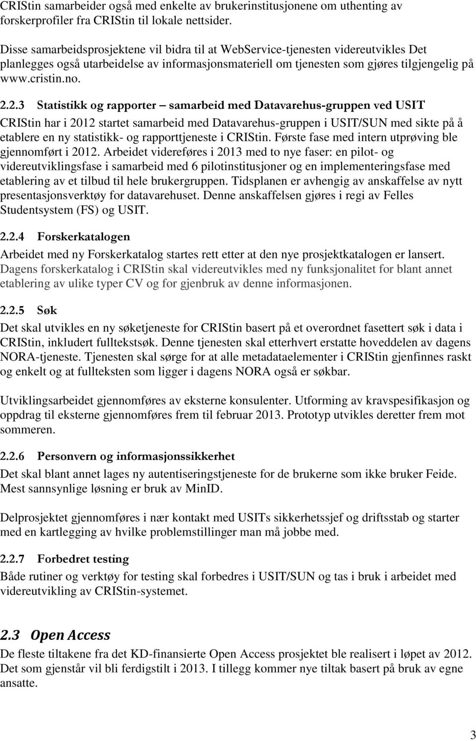 2.3 Statistikk og rapporter samarbeid med Datavarehus-gruppen ved USIT CRIStin har i 2012 startet samarbeid med Datavarehus-gruppen i USIT/SUN med sikte på å etablere en ny statistikk- og