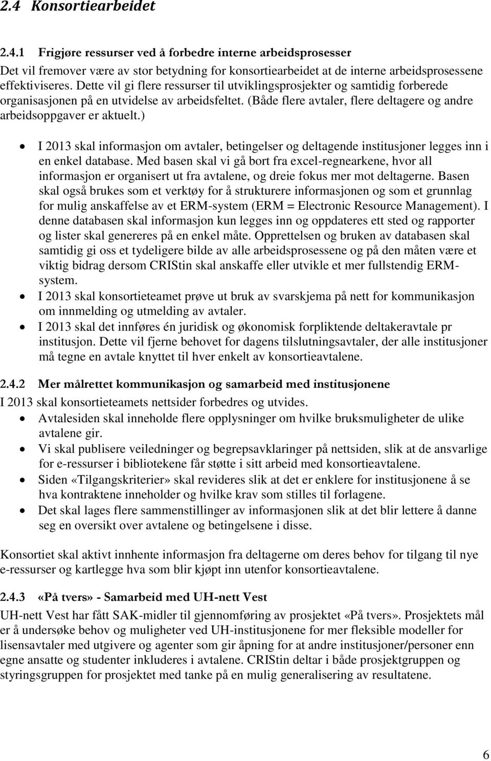 ) I 2013 skal informasjon om avtaler, betingelser og deltagende institusjoner legges inn i en enkel database.