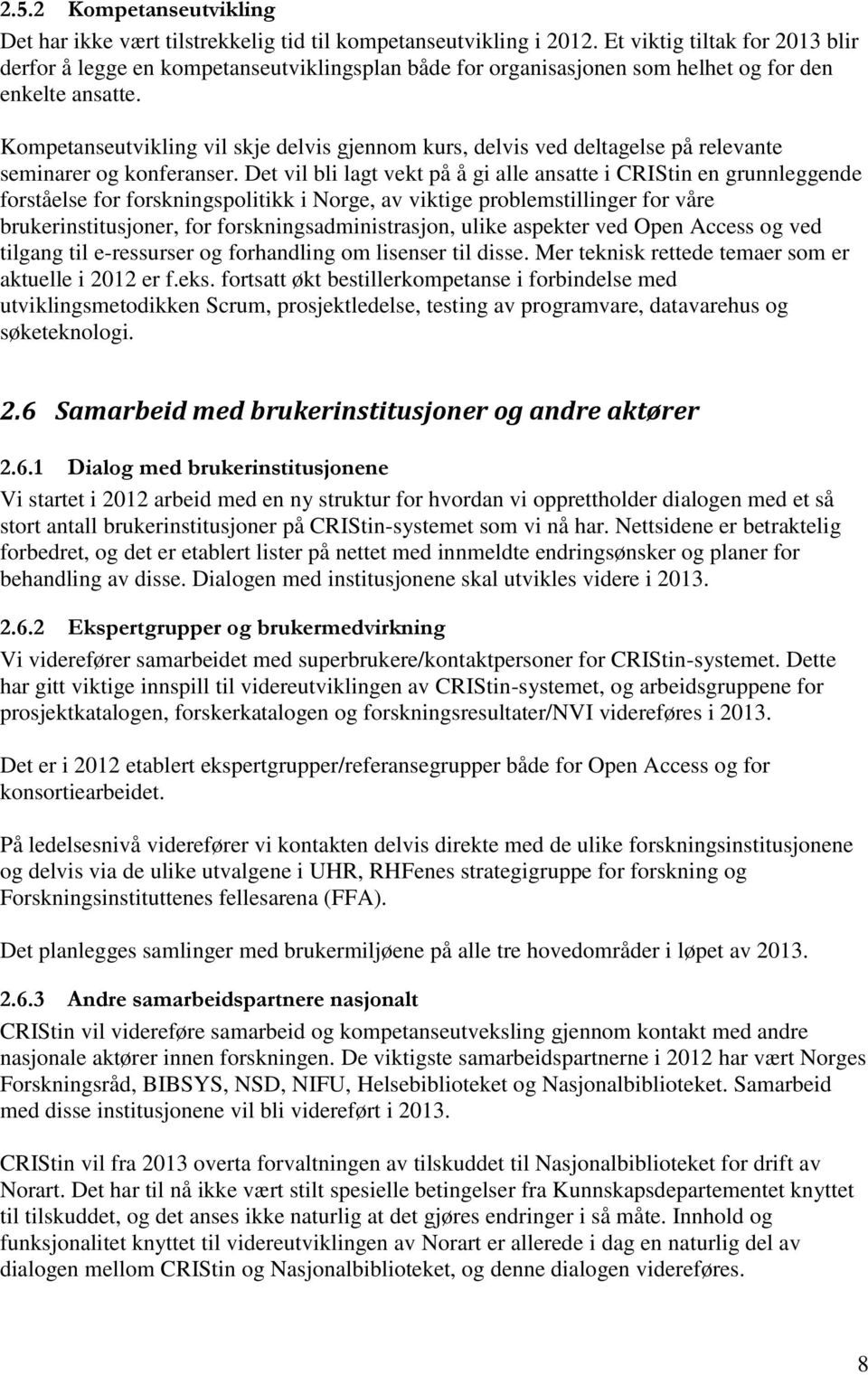 Kompetanseutvikling vil skje delvis gjennom kurs, delvis ved deltagelse på relevante seminarer og konferanser.