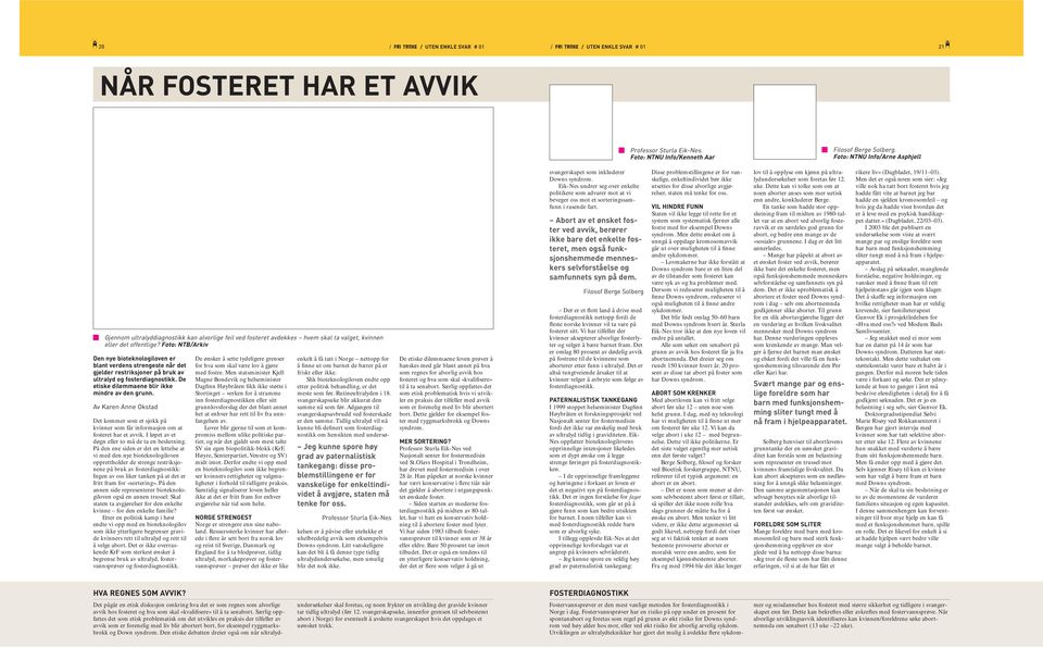 Foto: NTB/Arkiv Den nye bioteknologiloven er blant verdens strengeste når det gjelder restriksjoner på bruk av ultralyd og fosterdiagnostikk. De etiske dilemmaene blir ikke mindre av den grunn.