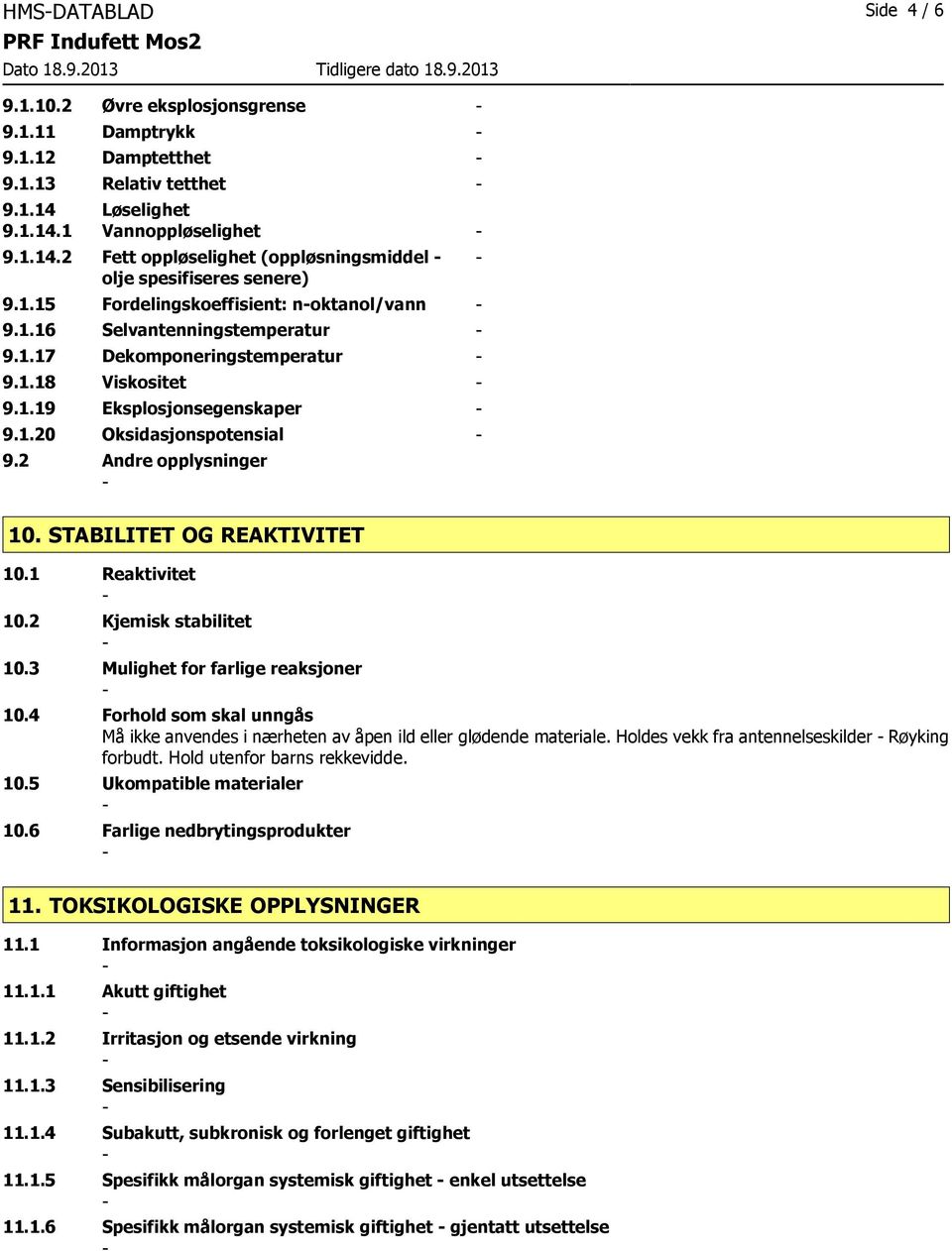 2 Andre opplysninger 10. STABILITET OG REAKTIVITET 10.1 Reaktivitet 10.2 Kjemisk stabilitet 10.3 Mulighet for farlige reaksjoner 10.