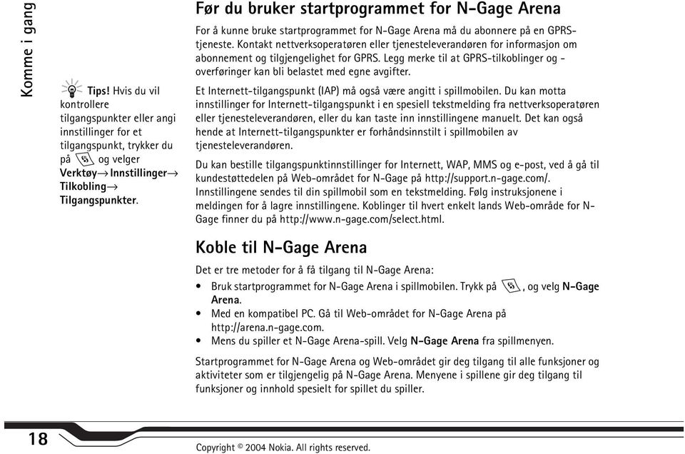 Kontakt nettverksoperatøren eller tjenesteleverandøren for informasjon om abonnement og tilgjengelighet for GPRS.