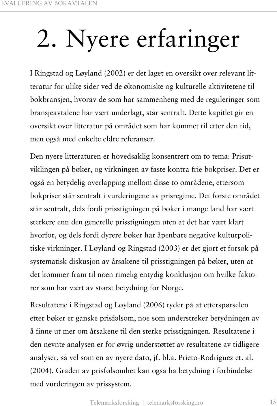 Dette kapitlet gir en oversikt over litteratur på området som har kommet til etter den tid, men også med enkelte eldre referanser.