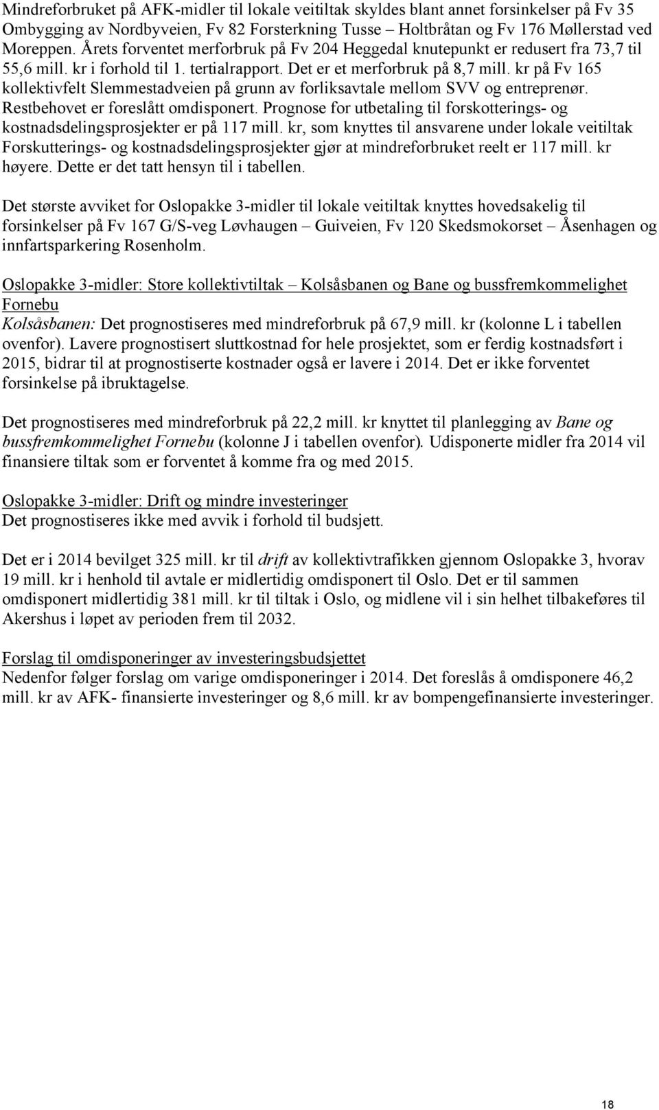 kr på Fv 165 kollektivfelt Slemmestadveien på grunn av forliksavtale mellom SVV og entreprenør. Restbehovet er foreslått omdisponert.