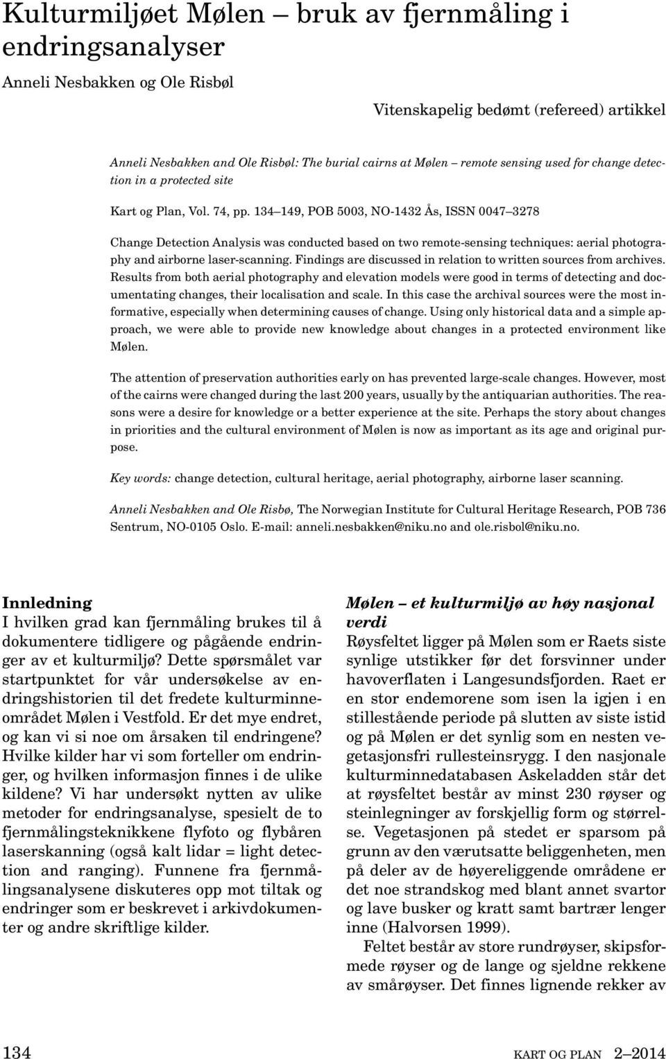 134 149, POB 5003, NO-1432 Ås, ISSN 0047 3278 Change Detection Analysis was conducted based on two remote-sensing techniques: aerial photography and airborne laser-scanning.