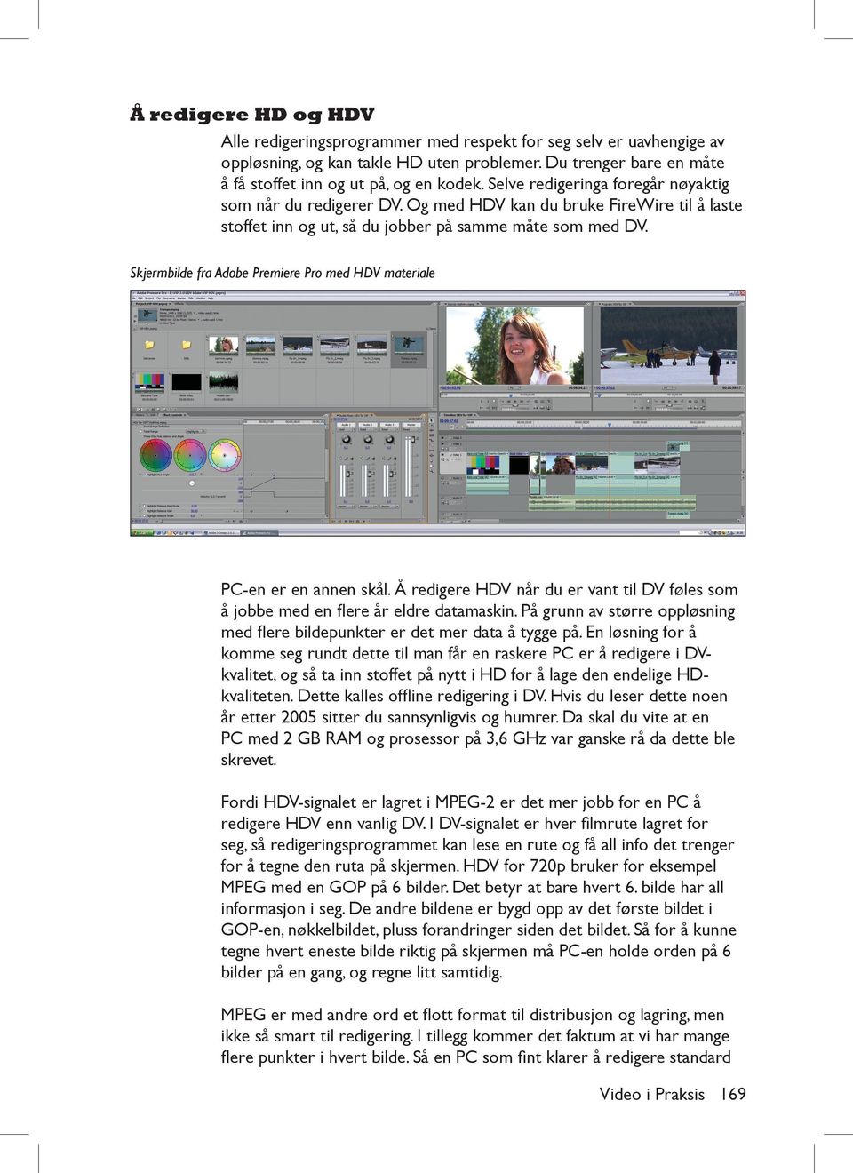 Skjermbilde fra Adobe Premiere Pro med HDV materiale PC-en er en annen skål. Å redigere HDV når du er vant til DV føles som å jobbe med en flere år eldre datamaskin.