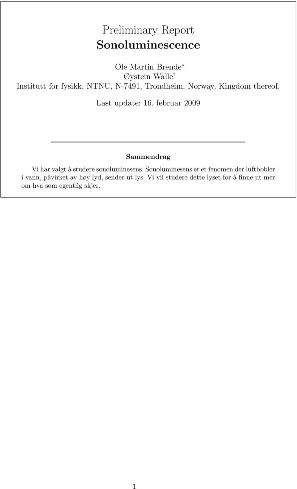 februar 2009 Sammendrag Vi har valgt å studere sonoluminesens.