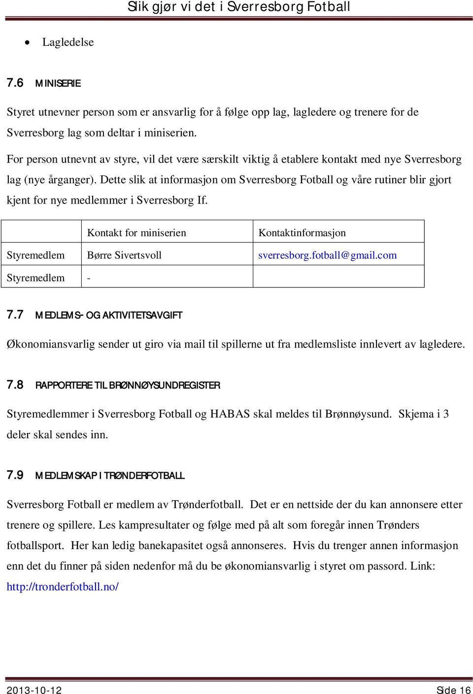 Dette slik at informasjon om Sverresborg Fotball og våre rutiner blir gjort kjent for nye medlemmer i Sverresborg If.