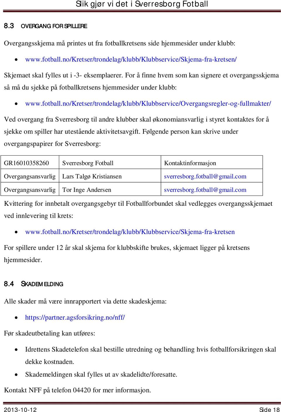 retsens hjemmesider under klubb: www.fotball.