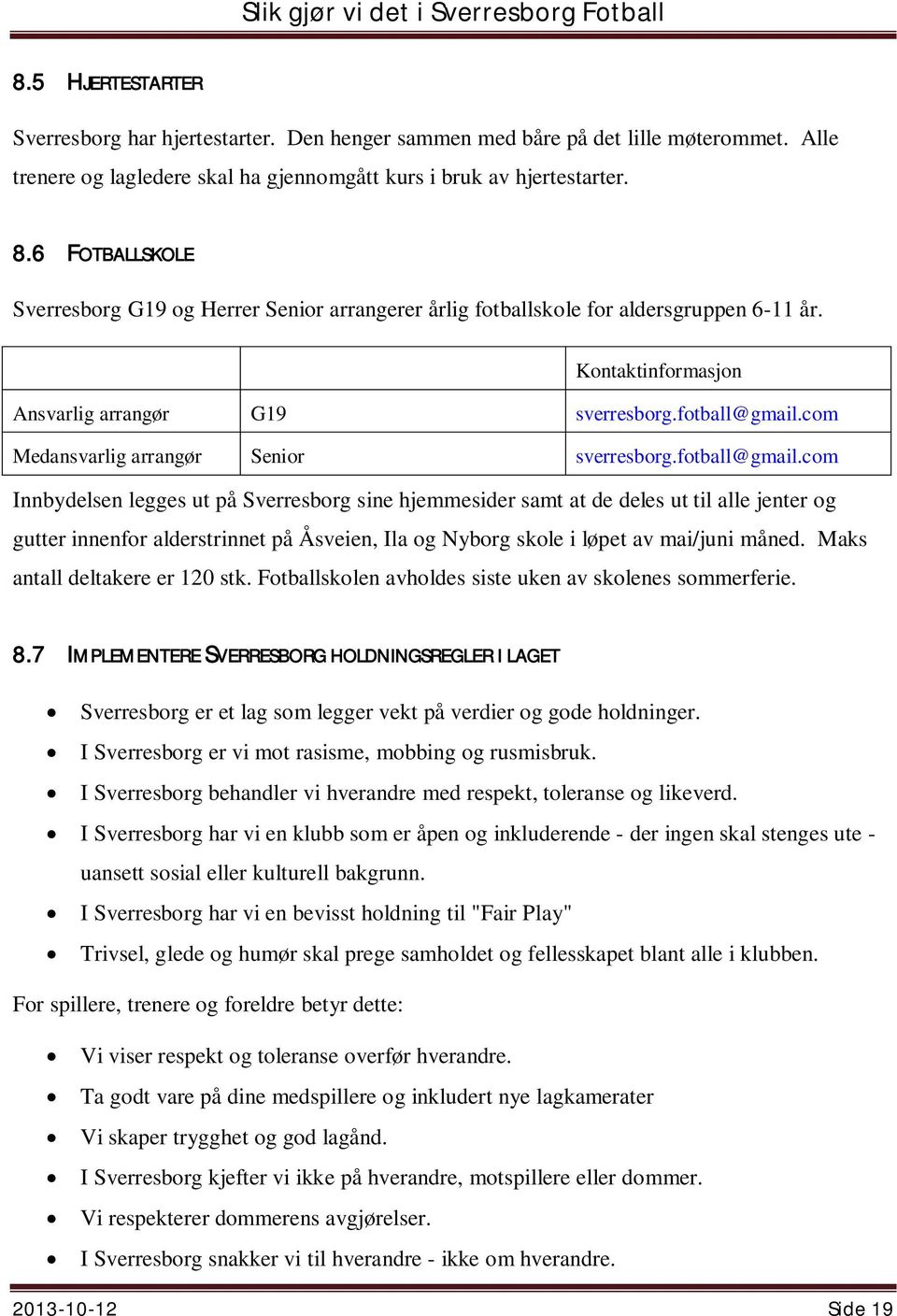 com Medansvarlig arrangør Senior sverresborg.fotball@gmail.