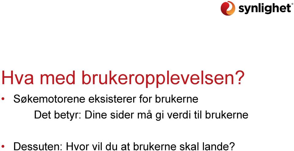 Det betyr: Dine sider må gi verdi til