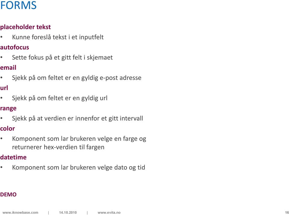 url range Sjekk på at verdien er innenfor et gitt intervall color Komponent som lar brukeren velge