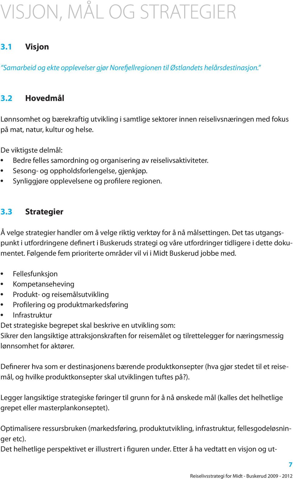 3 Strategier Å velge strategier handler om å velge riktig verktøy for å nå målsettingen.