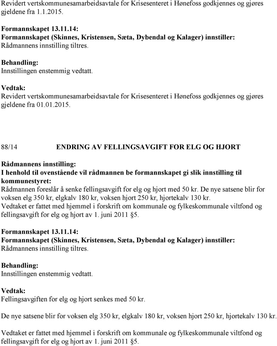 Revidert vertskommunesamarbeidsavtale for Krisesenteret i Hønefoss godkjennes og gjøres gjeldene fra 01.01.2015.