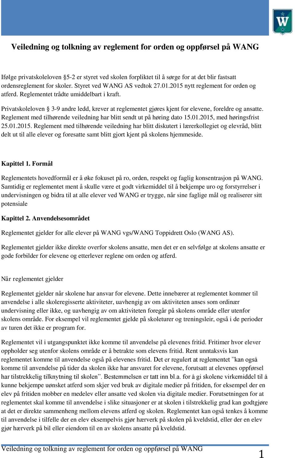 Reglement med tilhørende veiledning har blitt sendt ut på høring dato 15.01.2015,