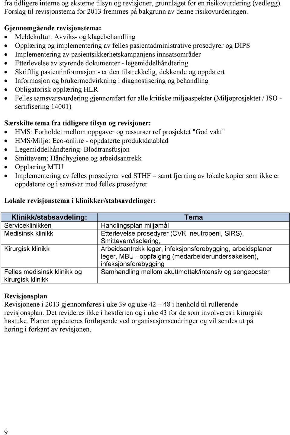 Avviks- og klagebehandling Opplæring og implementering av felles pasientadministrative prosedyrer og DIPS Implementering av pasientsikkerhetskampanjens innsatsområder Etterlevelse av styrende