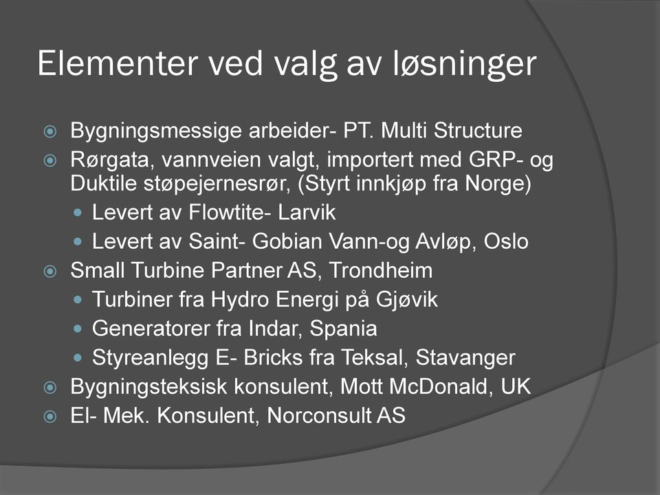 Levert av Flowtite- Larvik Levert av Saint- Gobian Vann-og Avløp, Oslo Small Turbine Partner AS, Trondheim Turbiner