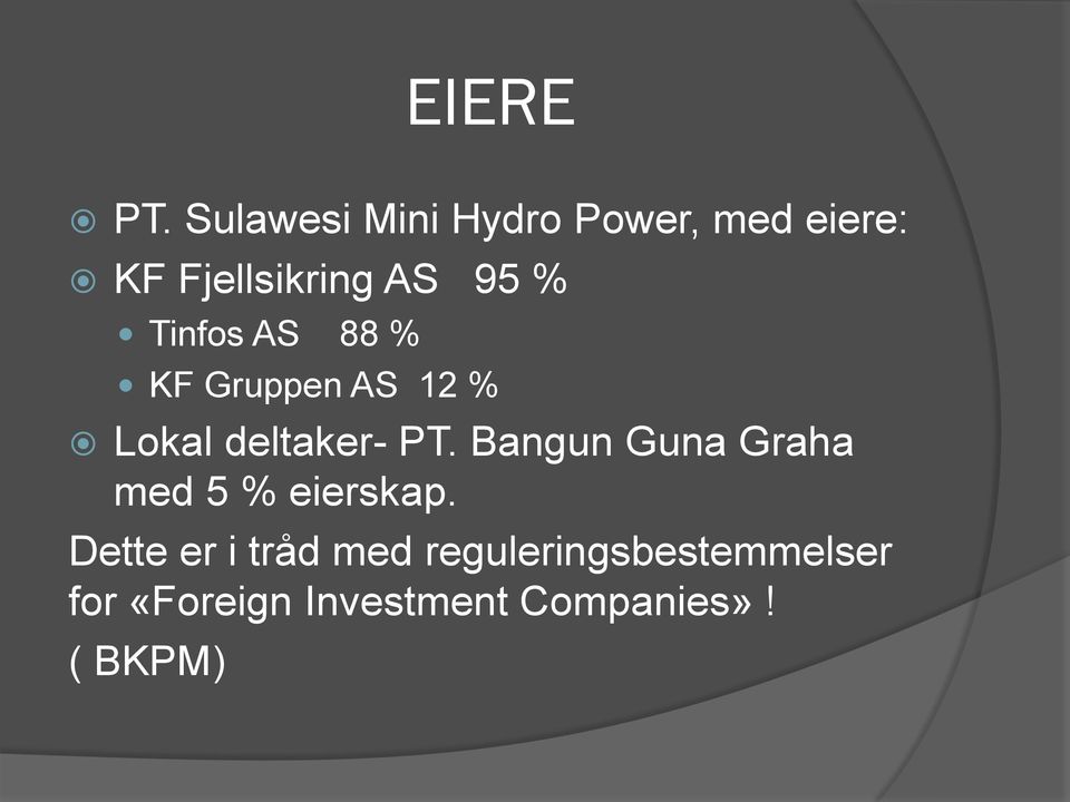 Tinfos AS 88 % KF Gruppen AS 12 % Lokal deltaker- PT.