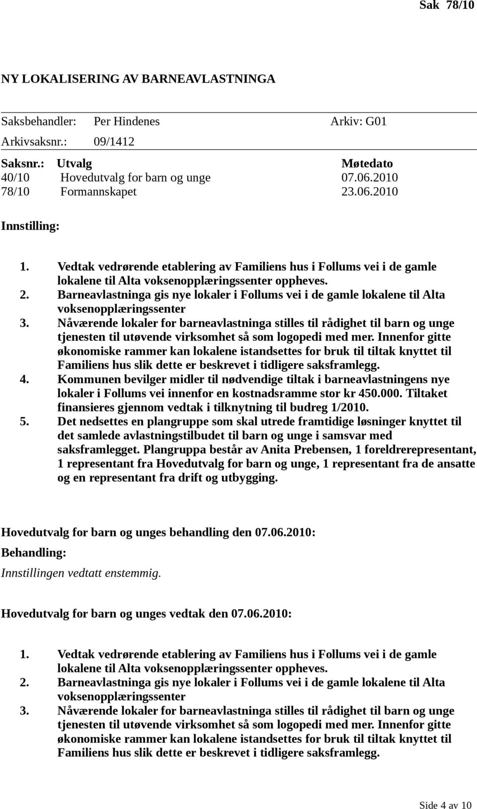 Barneavlastninga gis nye lokaler i Follums vei i de gamle lokalene til Alta voksenopplæringssenter 3.