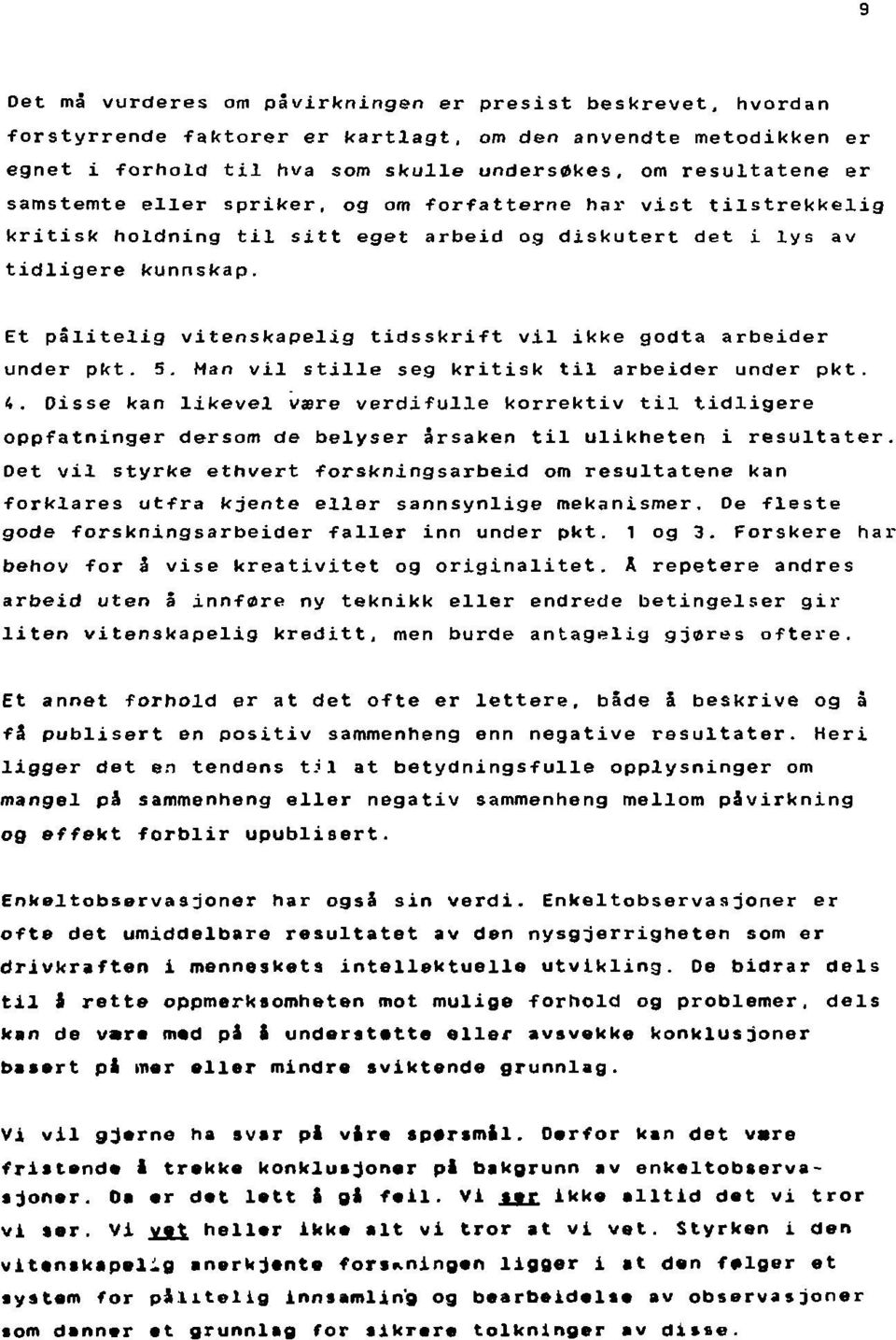 Et pålitelig vitenskapelig tidsskrift vil ikke godta arbeider under pkt. 5. Han vil stille seg kritisk til arbeider under pkt. 4.