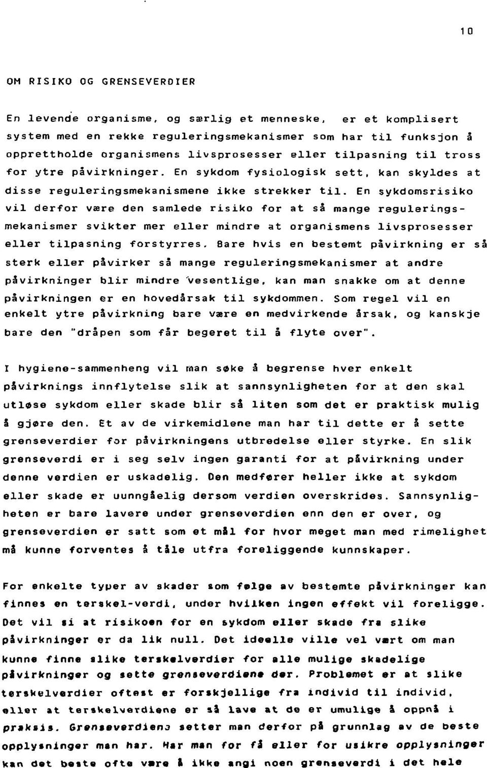 En sykdomsrisiko vil derfor være den samlede risiko for at så mange reguleringsmekanismer svikter mer eller mindre at organismens livsprosesser eller tilpasning forstyrres.