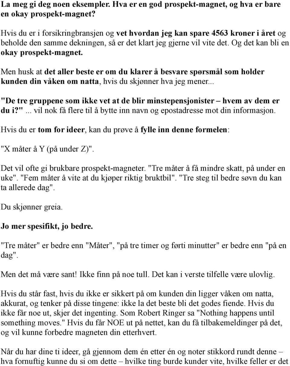 Men husk at det aller beste er om du klarer å besvare spørsmål som holder kunden din våken om natta, hvis du skjønner hva jeg mener.